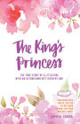 The King'S Princess: The True Story of a Little Girl with an Astonishing Gift Given by God