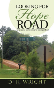 Title: Looking for Hope Road: When You Feel Like You'Re Failing at Life!, Author: D. R. Wright