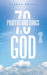 Title: 70 Prayers and Songs to God, Author: Deanna Smiley