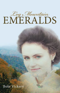 Title: Log Mountain Emeralds, Author: Bobi Vickery