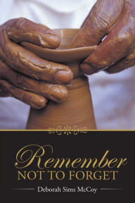 Title: Remember Not to Forget, Author: Deborah Sims McCoy