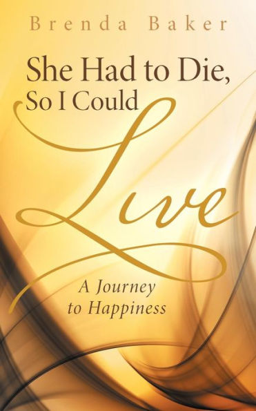 She Had to Die, So I Could Live: A Journey Happiness