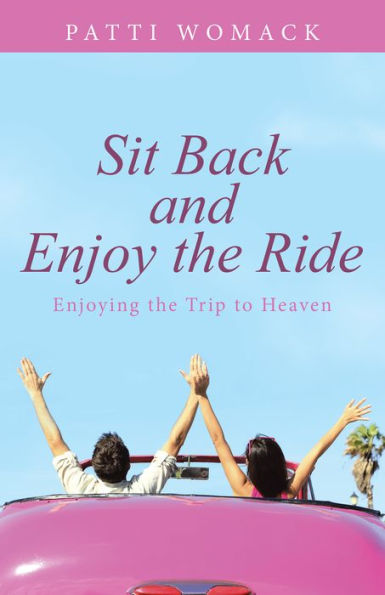Sit Back and Enjoy the Ride: Enjoying the Trip to Heaven