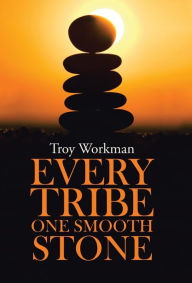 Title: Every Tribe---One Smooth Stone, Author: Troy Workman