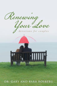 Title: Renewing Your Love: Devotions for Couples, Author: Gary And Barb Rosberg