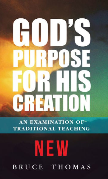 God's Purpose for His Creation: An Examination of Traditional Teaching