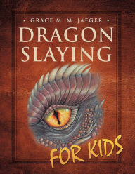 Title: Dragon Slaying for Kids, Author: Grace M. M. Jaeger
