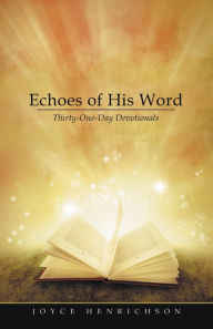 Title: Echoes of His Word: Thirty-One-Day Devotionals, Author: Joyce Henrichson