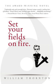 Title: Set Your Fields on Fire, Author: William Thornton