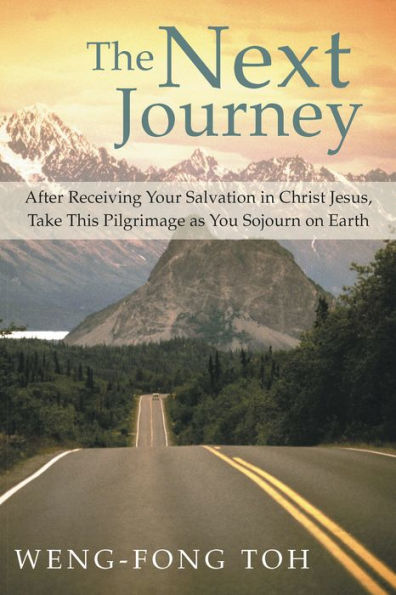 The Next Journey: After Receiving Your Salvation in Christ Jesus, Take This Pilgrimage as You Sojourn on Earth