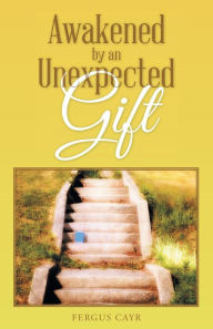 Title: Awakened by an Unexpected Gift, Author: Fergus Cayr