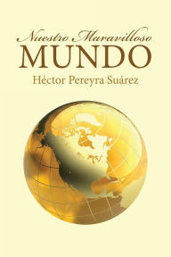 Title: Nuestro Maravilloso Mundo, Author: Hïctor Pereyra Suïrez