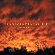 Title: Transcendental Fire, Author: Kimbra Fishel