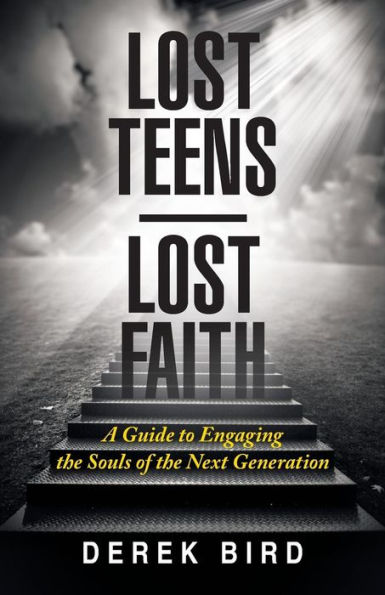 Lost Teens Faith: A Guide to Engaging the Souls of Next Generation