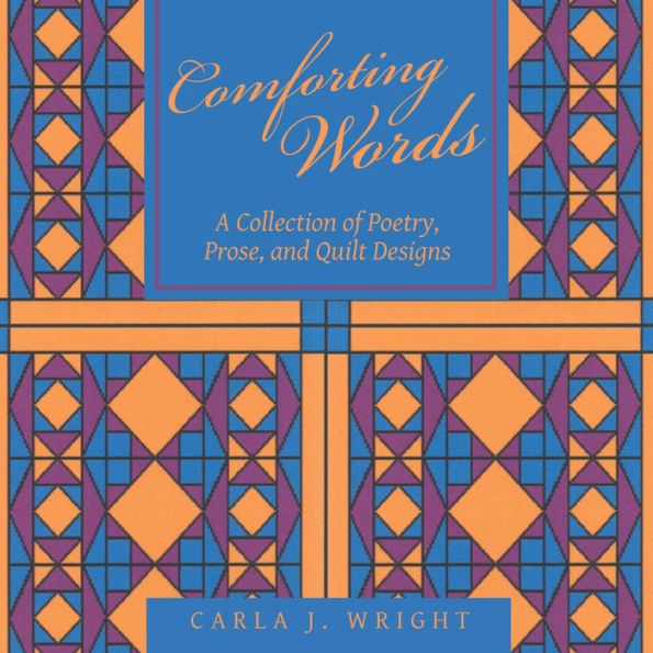 Comforting Words: A Collection of Poetry, Prose, and Quilt Designs