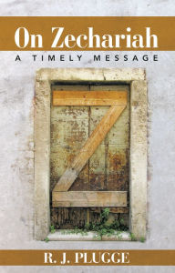 Title: On Zechariah: A Timely Message, Author: R. J. Plugge