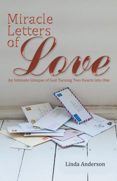 Miracle Letters of Love: An Intimate Glimpse God Turning Two Hearts into One