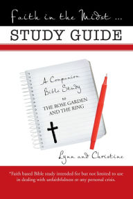 Title: Faith in the Midst ... Study Guide: A Companion Bible Study to the Rose Garden and the Ring, Author: Lynn