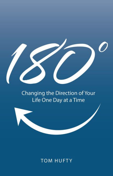 180°: Changing the Direction of Your Life One Day at a Time