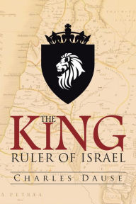 Title: The King: Ruler of Israel, Author: Charles Dause