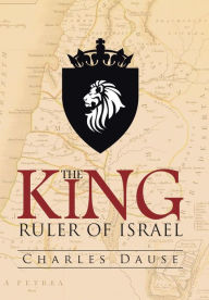 Title: The King: Ruler of Israel, Author: Charles Dause