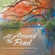 Title: All Around The Pond: Discovering God's Creation Through Poetry, Author: Bryan Collins