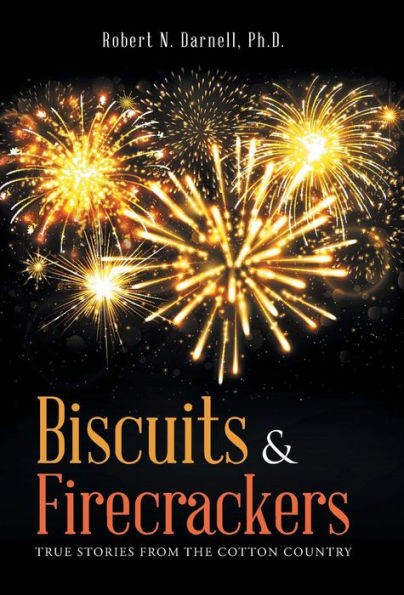 Biscuits & Firecrackers: True Stories from the Cotton Country