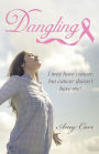 Dangling: I may have cancer, but cancer doesn't have me!