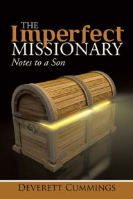 Title: The Imperfect Missionary: Notes to a Son, Author: Deverett Cummings
