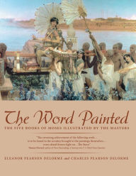 Title: The Word Painted: The Five Books of Moses Illustrated by the Masters, Author: Eleanor DeLorme