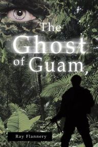 Title: The Ghost of Guam, Author: Ray Flannery