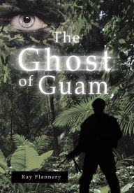 Title: The Ghost of Guam, Author: Ray Flannery