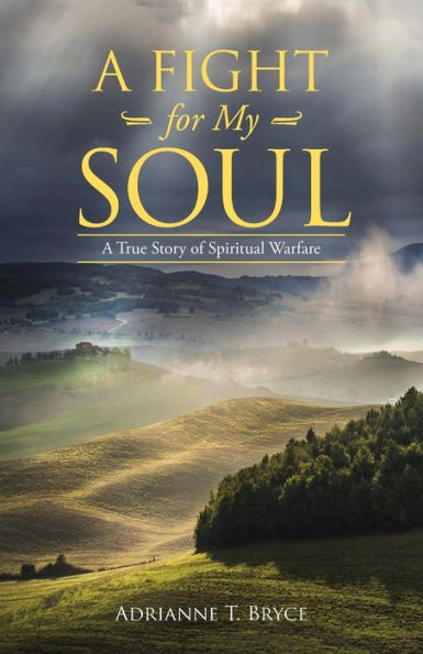 A Fight for My Soul: True Story of Spiritual Warfare