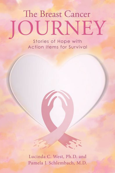 The Breast Cancer Journey: Stories of Hope with Action Items for Survival
