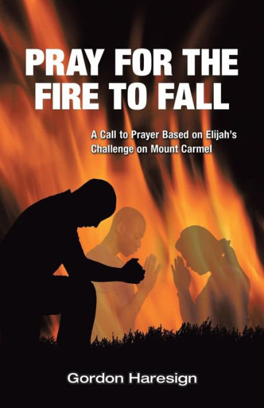 Pray for the Fire to Fall: A Call Prayer Based on Elijah's Challenge Mount Carmel