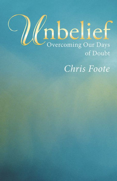 Unbelief: Overcoming Our Days of Doubt