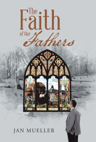 Title: The Faith of Our Fathers, Author: Jan Mueller