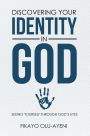 Discovering Your Identity in God: Seeing Yourself Through God'S Eyes