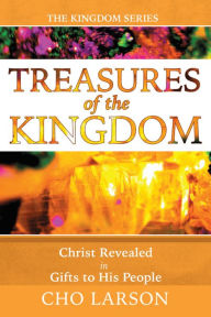 Title: Treasures of the Kingdom: Christ Revealed in Gifts to His People, Author: Cho Larson