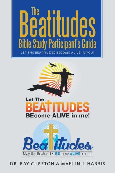 The Beatitudes Bible Study Participant's Guide: Let the Beatitudes Become Alive in You!