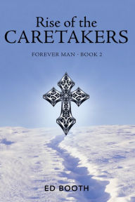 Title: Rise of the Caretakers: Forever Man - Book 2, Author: Ed Booth