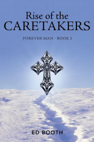 Title: Rise of the Caretakers: Forever Man - Book 2, Author: Ed Booth