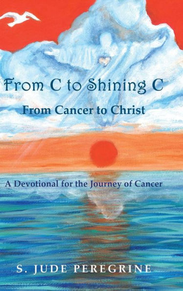 From C to Shining Cancer Christ: A Devotional for the Journey of
