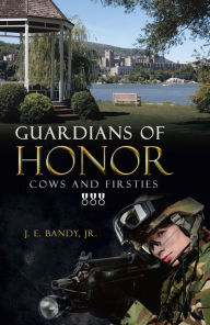 Title: Guardians of Honor: Cows and Firsties, Author: J. E. Bandy Jr.