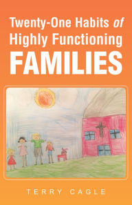 Title: Twenty-One Habits of Highly Functioning Families, Author: Terry Cagle