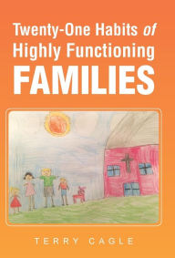 Title: Twenty-One Habits of Highly Functioning Families, Author: Terry Cagle