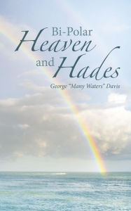 Title: Bi-Polar Heaven and Hades, Author: George Davis