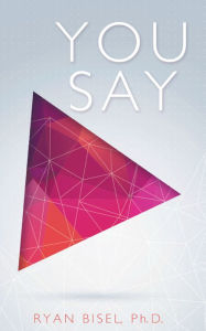 Title: You Say: Discovering God's Plan for Our Communication, Author: Ryan Bisel