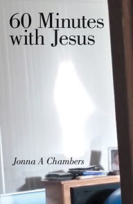 Title: 60 Minutes with Jesus, Author: Jonna A Chambers
