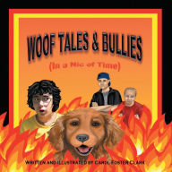 Title: Woof Tales & Bullies: (In a Nic of Time), Author: Carol Foster Clark